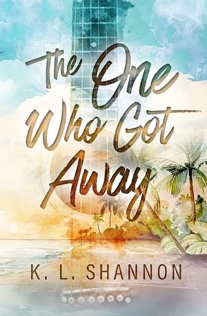 The One Who Got Away by K.L. Shannon