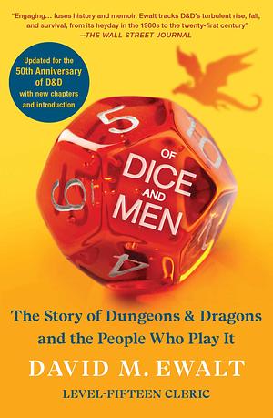 Of Dice and Men: The Story of Dungeons &amp; Dragons and The People Who Play It by David M. Ewalt