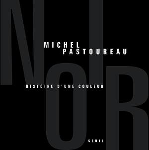 Noir: histoire d'une couleur by Michel Pastoureau