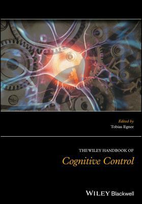 The Wiley Handbook of Cognitive Control by 
