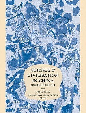 Science and Civilisation in China, Volume 5: Chemistry and chemical technology, Part 2: Spagyrical discovery and invention: magisteries of gold and immortality by Joseph Needham