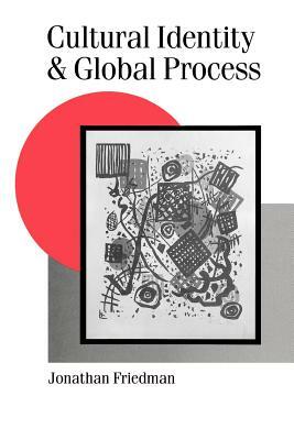 Cultural Identity and Global Process by Johnathan Friedman, Jonathan Friedman