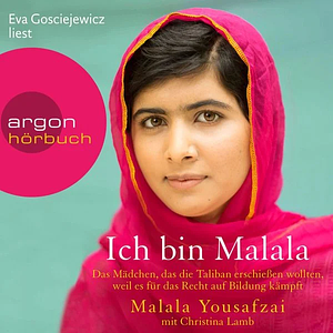 Ich bin Malala: Das Mädchen, das die Taliban erschießen wollten, weil es für das Recht auf Bildung kämpft by Christina Lamb, Malala Yousafzai
