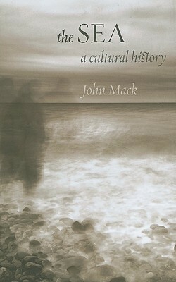 The Sea: A Cultural History by John Mack