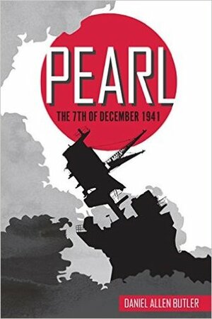 Pearl: The 7th Day of December 1941 by Daniel Allen Butler