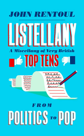 Listellany: A Miscellany of Very British Top Tens, From Politics to Pop by John Rentoul