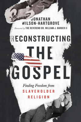 Reconstructing the Gospel: Finding Freedom from Slaveholder Religion by Jonathan Wilson-Hartgrove