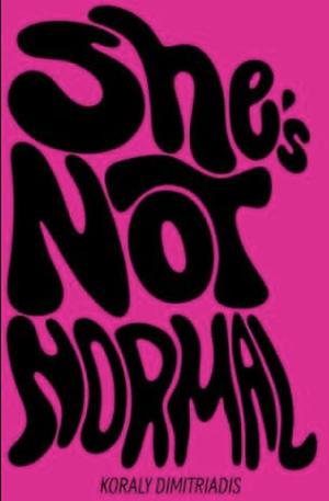 She's Not Normal by Koraly Dimitriadis