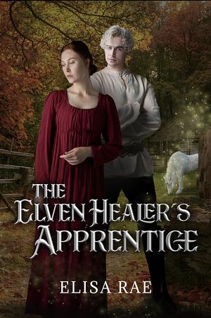 The Elven Healer's Apprentice by Elisa Rae, Elisa Rae