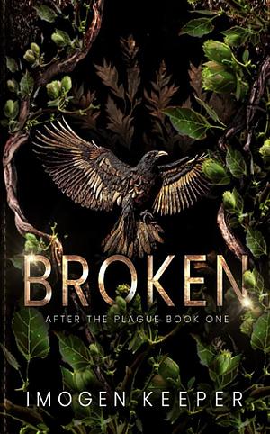 Broken: A Post Apocalyptic Romance by Imogen Keeper