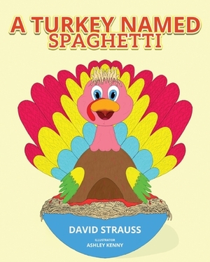 A Turkey Named Spaghetti by David Strauss