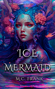 Ice Mermaid by M.C. Frank