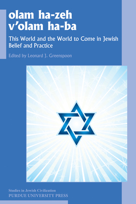 Olam He-Zeh V'Olam Ha-Ba: This World and the World to Come in Jewish Belief and Practice by 