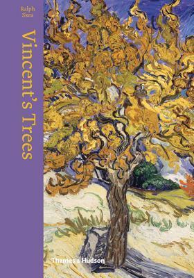 Vincent's Trees: Paintings and Drawings by Van Gogh by Ralph Skea