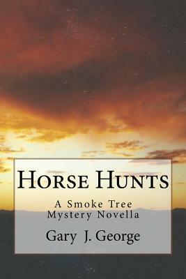 Horse Hunts: A Smoke Tree Mystery Novella by Gary J. George