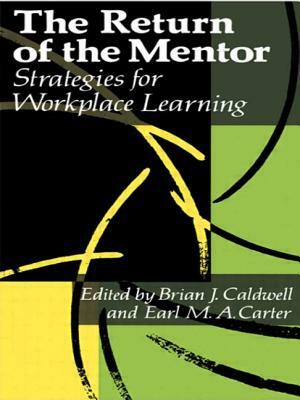 The Return Of The Mentor: Strategies For Workplace Learning by Earl M. a. Carter, Brian J. Caldwell