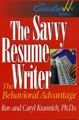 The Savvy Resume Writer: The Behavioral Advantage by Caryl Rae Krannich, Ronald L. Krannich