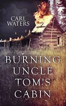 Burning Uncle Tom's Cabin by Carl Waters