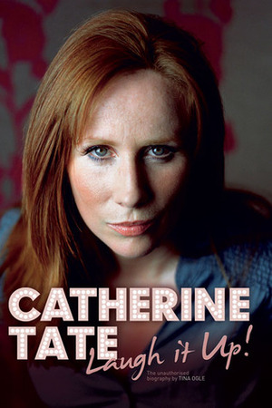 Catherine Tate: Laugh it Up! by Brian Milton, Tina Ogle