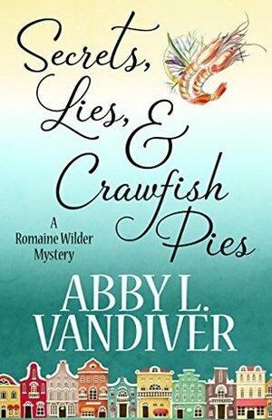 Secrets, Lies, & Crawfish Pies by Abby L. Vandiver