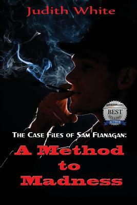 A Method to Madness: The Case Files of Sam Flanagan by Judith White