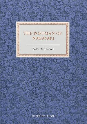 The Postman of Nagasaki by Peter Townsend