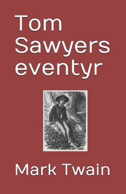 Tom Sawyers eventyr by Mark Twain