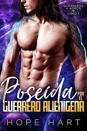 Poseída por el Guerrero Alienígena: Romance Alienígena de Ciencia Ficción by Hope Hart, Hope Hart