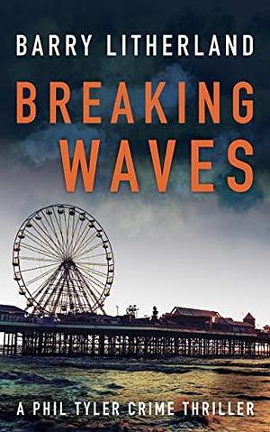 Breaking Waves by Barry W. Litherland, Barry W. Litherland
