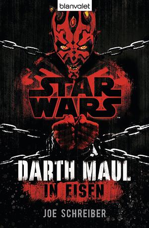 Star Wars: Darth Maul - In Eisen by Joe Schreiber