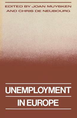 Unemployment in Europe by Chris De Neubourg, Joan Muysken