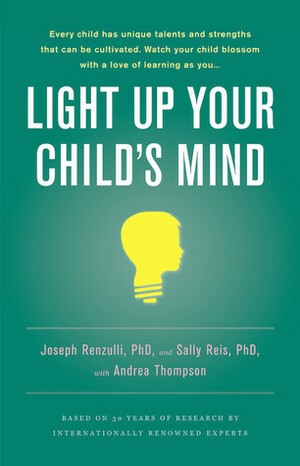 Light Up Your Child's Mind: Finding a Unique Pathway to Happiness and Success by Joseph S. Renzulli, Andrea Thompson, Sally M. Reis