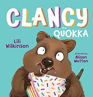Clancy the Quokka by Alison Mutton, Lili Wilkinson