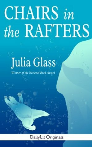 Chairs in the Rafters by Julia Glass