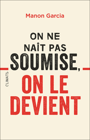 On ne naît pas soumise, on le devient  by Manon Garcia