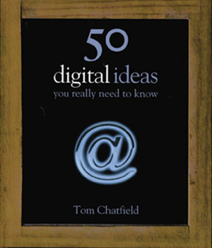 50 Digital Ideas You Really Need to Know by Tom Chatfield