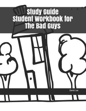 Study Guide Student Workbook for the Bad Guys by David Lee