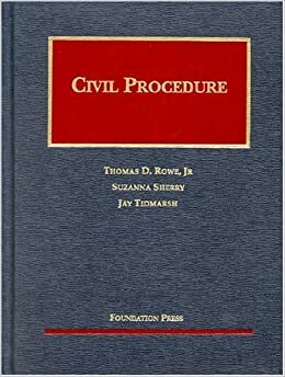 Civil Procedure by Thomas D. Rowe Jr., Jay Tidmarsh, Suzanna Sherry