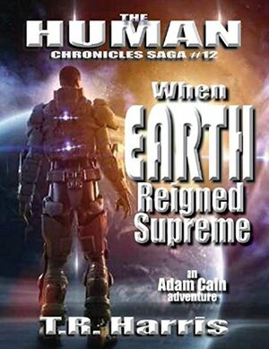 When Earth Reigned Supreme by T.R. Harris