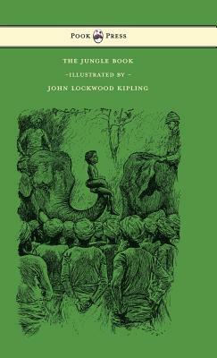 The Jungle Book - With Illustrations by John Lockwood Kipling & Others by Rudyard Kipling