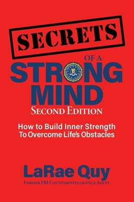 SECRETS of a Strong Mind (2nd edition): : How to Build Inner Strength to Overcome Life's Obstacles by Larae Quy