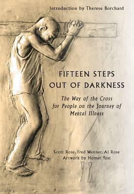 Fifteen Steps Out of Darkness: The Way of the Cross for People on the Journey of Mental Illness by Al Rose, Scott Rose, Fred Wenner