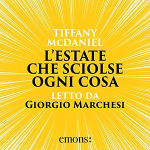 L'estate che sciolse ogni cosa by Tiffany McDaniel