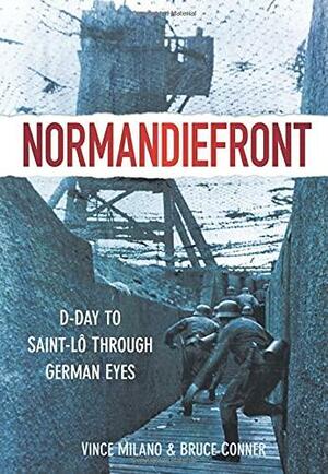 Normandiefront: D-Day to Saint-Lô Through German Eyes by Bruce Conner, Vince Milano