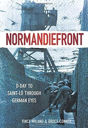 Normandiefront: D-Day to Saint-Lô Through German Eyes by Vince Milano, Bruce Conner