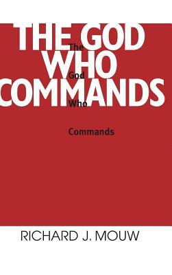 The God Who Commands by Richard J. Mouw