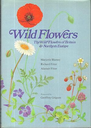 Wild Flowers: The Wild Flowers of Britain and Northern Europe by Marjorie Blamey, Richard Fitter, Alastair Fitter