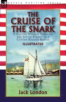 The Cruise of the Snark: a Sailing Voyage Through the South Pacific in a Cutter-Rigged Ketch by Jack London