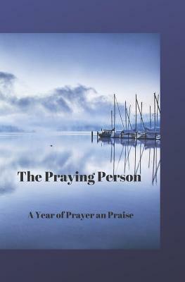 The Praying Person: A Year of Prayer and Praise by C. L. Winter