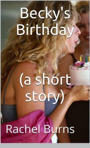 Becky's Birthday (a short story): My Little Angel by Rachel Burns